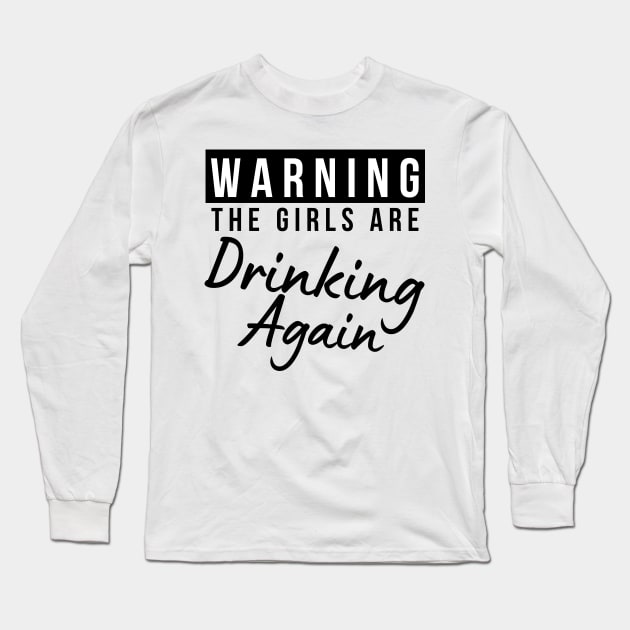 Warning The Girls Are Out Drinking Again. Matching Friends. Girls Night Out Drinking. Funny Drinking Saying. Long Sleeve T-Shirt by That Cheeky Tee